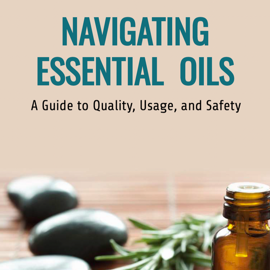 FREE DOWNLOAD! Navigating Essential Oils - A Guide to Quality, Usage, and Safety