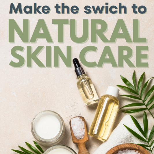 Make the Switch to Natural Skincare